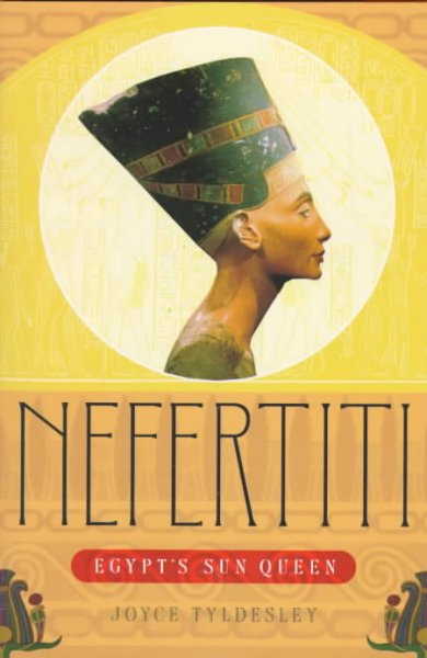 Nefertiti : Egypt's sun queen / Joyce Tyldesley.