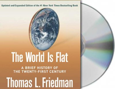 The world is flat [sound recording] : a brief history of the twenty-first century / Thomas L. Friedman.