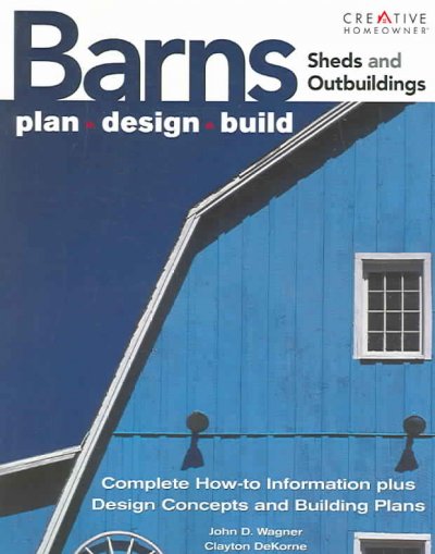 Ultimate guide to barns, sheds and outbuildings : plan, design, build : [complete how-to information plus design concepts and building plans] / John D. Wagner, Clayton Dekorne.