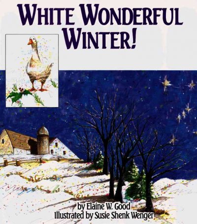 White wonderful winter! / by Elaine W. Good ; illustrated by Susie Shenk Wenger.