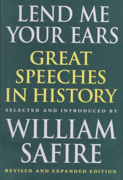 Lend me your ears : great speeches in history / selected and introduced by William Safire.