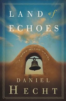 Land of echoes : a Cree Black novel / Daniel Hecht.
