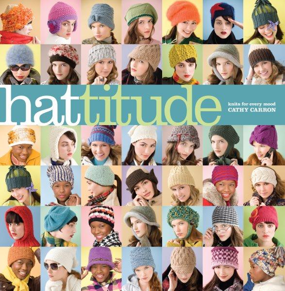 Hattitude : knits for every mood / Cathy Carron.
