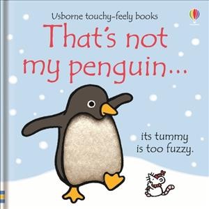 That's not my penguin... : its tummy is too fuzzy / written by Fiona Watt ; illustrated by Rachel Wells.