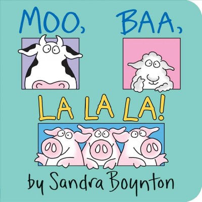 Moo, baa, la la la! / by Sandra Boynton.