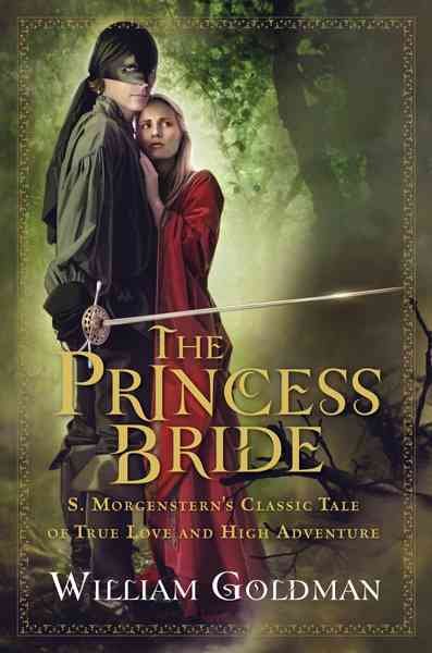The princess bride : S. Morgenstern's classic tale of true love and high adventure : the "good parts" version, abridged / by William Goldman.