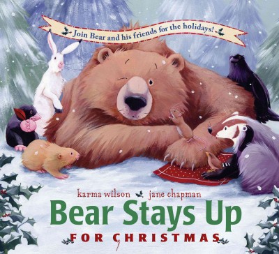 Bear stays up for Christmas / Karma Wilson ; illustrations by Jane Chapman.