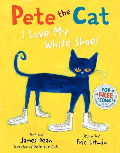 Pete the cat : I love my white shoes / story by Eric Litwin (aka Mr. Eric) ; art by James Dean.