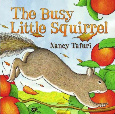 The busy little squirrel / Nancy Tafuri.
