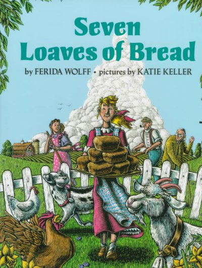 Seven loaves of bread / Ferida Wolff ; pictures by Katie Keller.