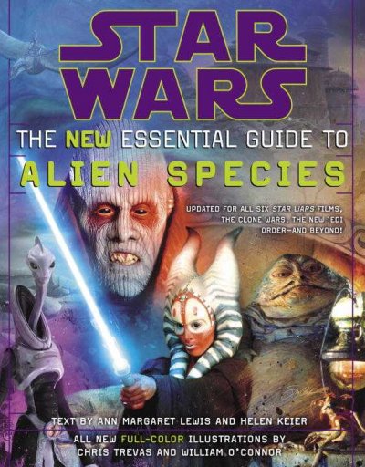 Star Wars : the new essential guide to alien species / text by Ann Margaret Lewis and Helen Keier ; illustrations by Chris Trevas and William O'Connor.