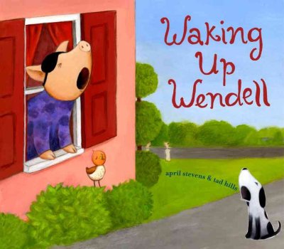 Waking up Wendell / written by April Stevens ; illustrated by Tad Hills.