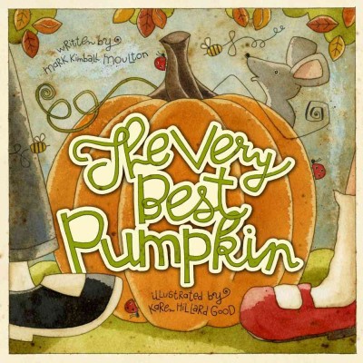 The very best pumpkin / written by Mark Kimball Moulton ; illustrated by Karen Hillard Good.