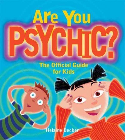 Are you psychic? : the official guide for kids / by Helaine Becker.