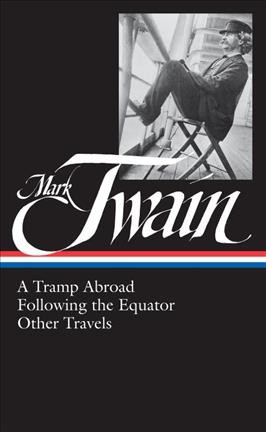 A tramp abroad : Following the equator ; Other travels / Mark Twain ; Roy Blount, Jr., editor.