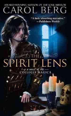 The Spirit lens : a novel of the Collegia Magica / Carol Berg.