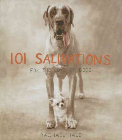 101 salivations : for the love of dogs / Rachael Hale.