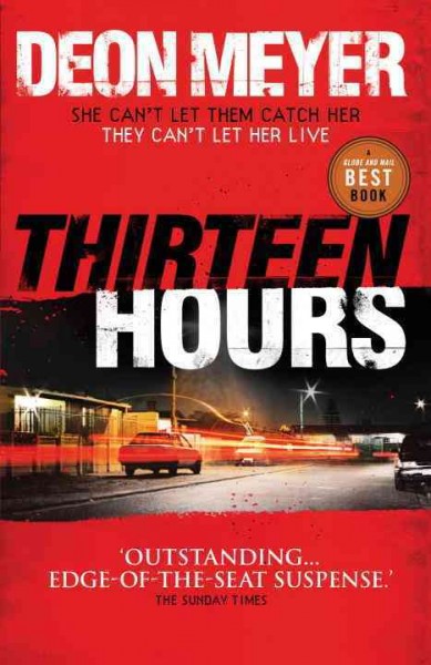 Thirteen hours / Deon Meyer ; translated from Afrikaans by K.L. Seegers.