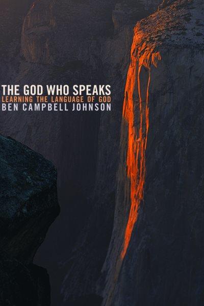The God who speaks : learning the language of God / Ben Campbell Johnson.
