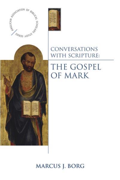 Conversations with Scripture : the Gospel of Mark / Marcus Borg.