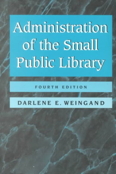 Administration of the small public library / Darlene E. Weingand.