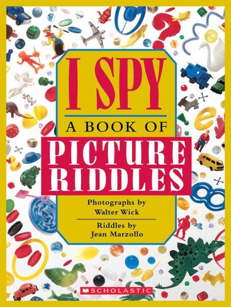 I spy : a book of picture riddles / photographs by Walter Wick ; riddles by Jean Marzollo ; design by Carol Devine Carson.