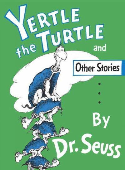 Yertle the turtle : and other stories / by Dr. Seuss.