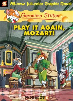 Geronimo Stilton. #8, Play it again, Mozart! / by Geronimo Stilton ; [script by Leonardi [sic] Favia ; illustrations by Federica Salfo ; color by Manuela Nerolini ; translation by Nanette McGuinness ; lettering by Ortho] 