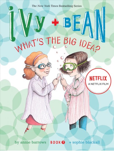 Ivy & Bean: What's the big idea?  Book 7 written by Annie Barrows ; illustrated by Sophie Blackall.