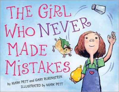 The girl who never made mistakes / by Mark Pett and Gary Rubinstein ; illustrated by Mark Pett.