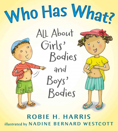 Who has what? : all about girls' bodies and boys' bodies / Robie H. Harris ; illustrated by Nadine Bernard Westcott.