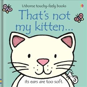 That's not my kitten-- its ears are too soft / [written by Fiona Watt ; illustrated by Rachel Wells].