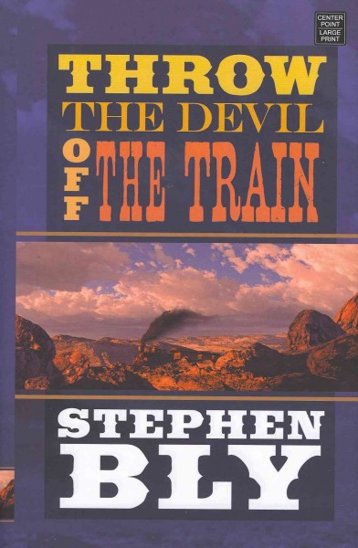 Throw the devil off the train / Stephen Bly.