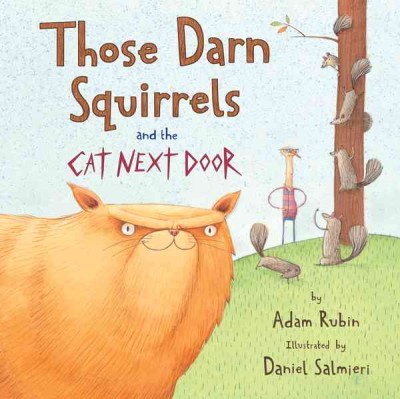 Those darn squirrels and the cat next door / by Adam Rubin ; illustrated by Daniel Salmieri.