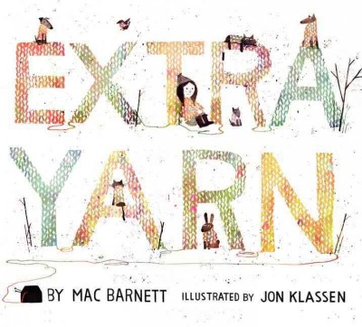 Extra yarn / by Mac Barnett ; illustrated by Jon Klassen.