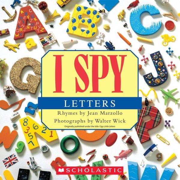 I spy letters / rhymes by Jean Marzollo ; photographs by Walter Wick.