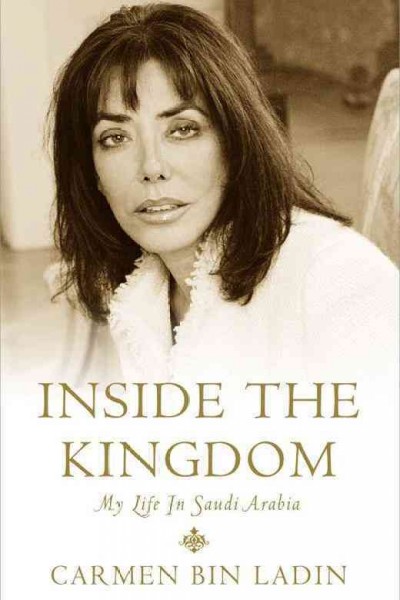Inside the kingdom [electronic resource] : my life in Saudi Arabia / Carmen Bin Ladin.