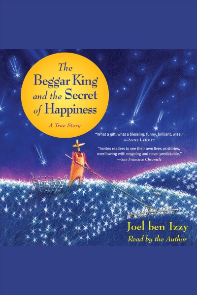 The beggar king and the secret of happiness [electronic resource] / by Joel ben Izzy.
