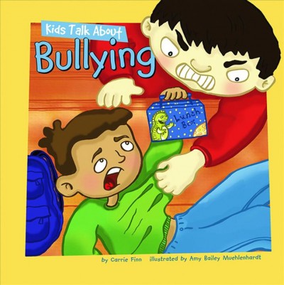 Kids talk about bullying [electronic resource] / by Carrie Finn ; illustrated by Amy Bailey Muehlenhardt.