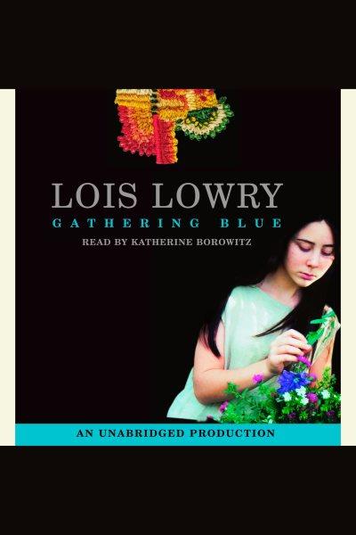 Gathering blue [electronic resource] / Lois Lowry.