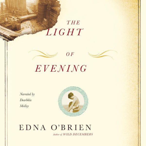 The light of evening [electronic resource] / Edna O'Brien.