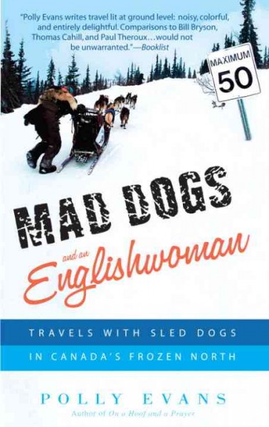 Mad dogs and an Englishwoman [electronic resource] : travels with sled dogs in Canada's frozen North / Polly Evans.