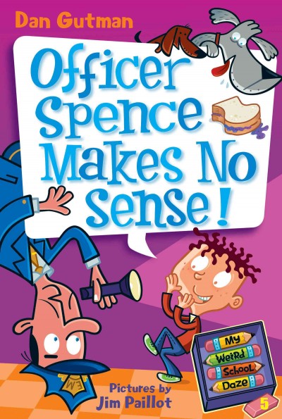 Officer Spence makes no sense! [electronic resource] / Dan Gutman ; pictures by Jim Paillot.