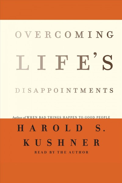 Overcoming life's disappointments [electronic resource] / Harold S. Kushner.
