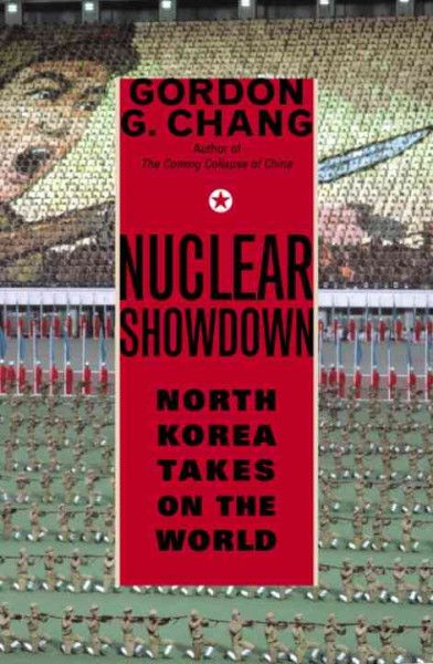 Nuclear showdown [electronic resource] : North Korea takes on the world / Gordon G. Chang.