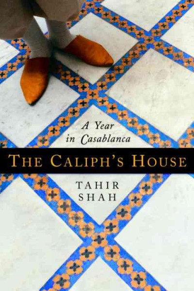 The Caliph's house [electronic resource] / Tahir Shah.