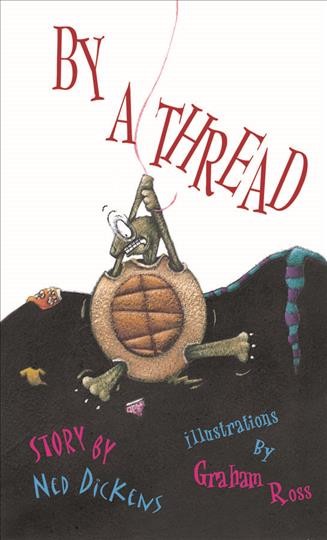 By a thread [electronic resource] / story by Ned Dickens ; illustrations by Graham Ross.