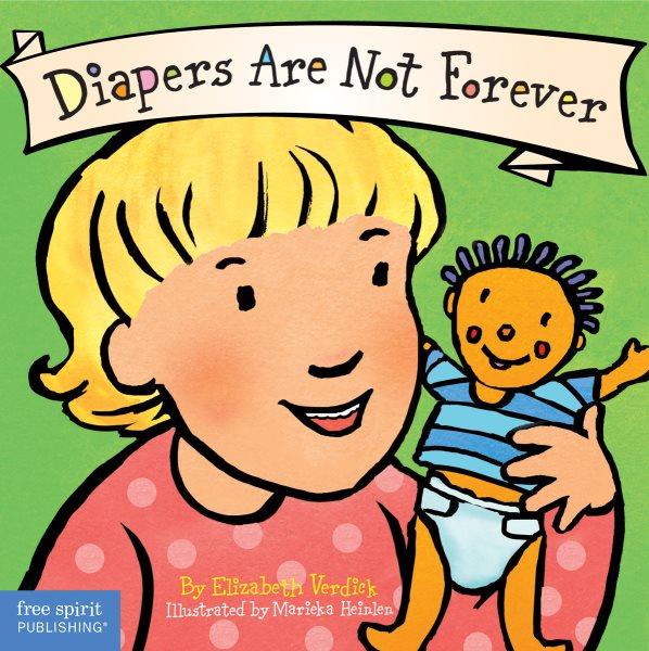 Diapers are not forever / by Elizabeth Verdick ; illustrated by Marieka Heinlen.