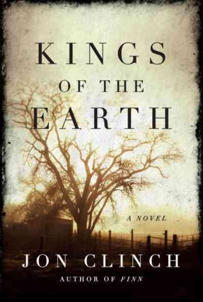 Kings of the earth [electronic resource] : a novel / Jon Clinch.