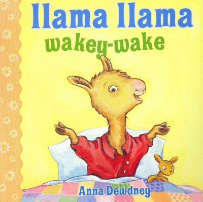 Llama Llama, wakey-wake / Anna Dewdney.